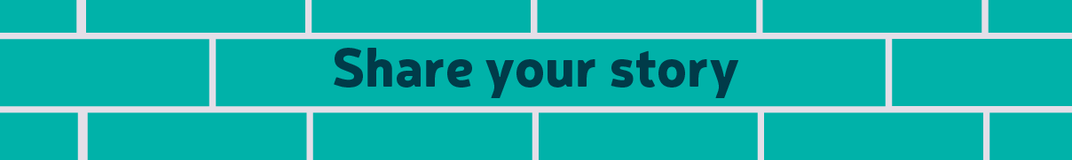 A graphic of a light teal tiled wall with off white grout between the tiles. In the centre is a larger tile with 'Share your story' written on it in large darker teal text.